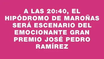 A las 20:40, el Hipódromo de Maroñas será escenario del emocionante Gran Premio José Pedro Ramírez