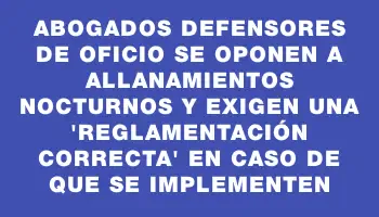 Abogados Defensores de Oficio se oponen a allanamientos nocturnos y exigen una 