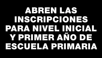 Abren las inscripciones para Nivel Inicial y Primer Año de Escuela Primaria