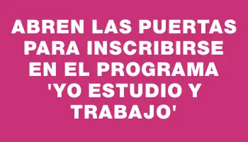 Abren las puertas para inscribirse en el Programa “Yo Estudio y Trabajo”