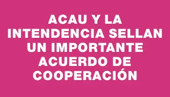 Acau y la Intendencia sellan un importante acuerdo de cooperación