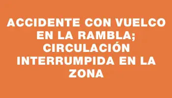 Accidente con vuelco en la Rambla; circulación interrumpida en la zona