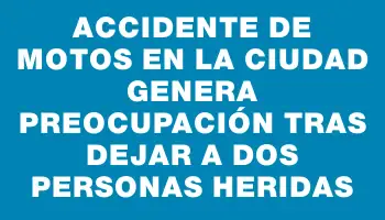 Accidente de motos en la ciudad genera preocupación tras dejar a dos personas heridas