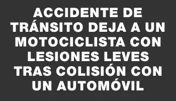 Accidente de tránsito deja a un motociclista con lesiones leves tras colisión con un automóvil