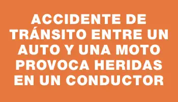 Accidente de tránsito entre un auto y una moto provoca heridas en un conductor