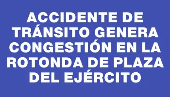 Accidente de tránsito genera congestión en la rotonda de Plaza del Ejército