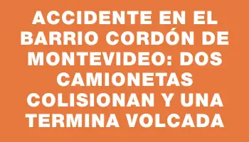 Accidente en el barrio Cordón de Montevideo: dos camionetas colisionan y una termina volcada