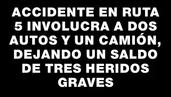 Accidente en ruta 5 involucra a dos autos y un camión, dejando un saldo de tres heridos graves