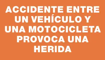 Accidente entre un vehículo y una motocicleta provoca una herida