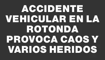 Accidente vehicular en la rotonda provoca caos y varios heridos