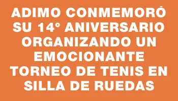 Adimo conmemoró su 14° aniversario organizando un emocionante torneo de tenis en silla de ruedas