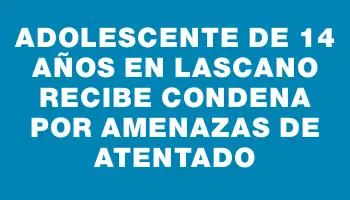 Adolescente de 14 años en Lascano recibe condena por amenazas de atentado