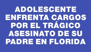 Adolescente enfrenta cargos por el trágico asesinato de su padre en Florida