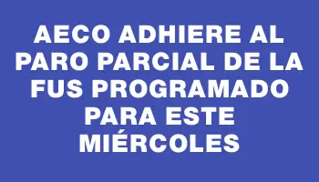 Aeco adhiere al paro parcial de la Fus programado para este miércoles