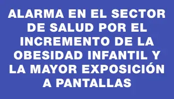 Alarma en el sector de Salud por el incremento de la obesidad infantil y la mayor exposición a pantallas