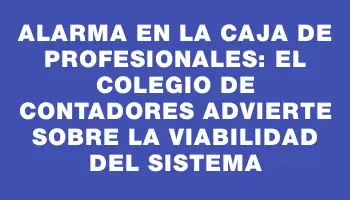 Alarma en la Caja de Profesionales: el Colegio de Contadores advierte sobre la viabilidad del sistema