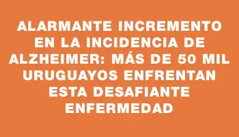 Alarmante incremento en la incidencia de Alzheimer: más de 50 mil uruguayos enfrentan esta desafiante enfermedad