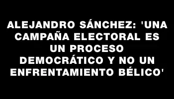 Alejandro Sánchez: “una campaña electoral es un proceso democrático y no un enfrentamiento bélico”