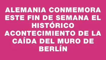 Alemania conmemora este fin de semana el histórico acontecimiento de la caída del Muro de Berlín