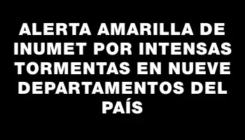 Alerta amarilla de Inumet por intensas tormentas en nueve departamentos del país