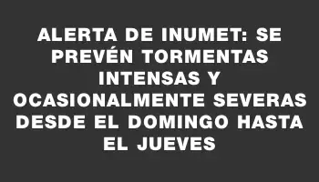 Alerta de Inumet: Se prevén tormentas intensas y ocasionalmente severas desde el domingo hasta el jueves