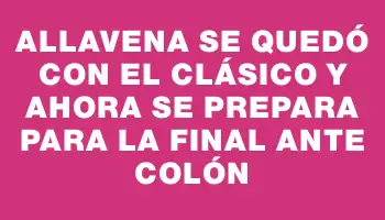 Allavena se quedó con el clásico y ahora se prepara para la final ante Colón