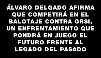 Álvaro Delgado afirma que competirá en el balotaje contra Orsi, un enfrentamiento que pondrá en juego el futuro frente al legado del pasado