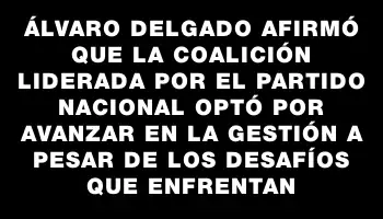 Álvaro Delgado afirmó que la coalición liderada por el Partido Nacional optó por avanzar en la gestión a pesar de los desafíos que enfrentan