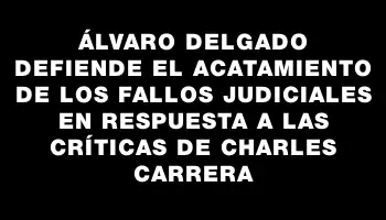 Álvaro Delgado defiende el acatamiento de los fallos judiciales en respuesta a las críticas de Charles Carrera