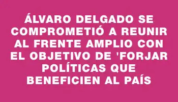 Álvaro Delgado se comprometió a reunir al Frente Amplio con el objetivo de 