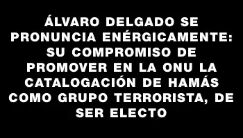 Álvaro Delgado se pronuncia enérgicamente: su compromiso de promover en la Onu la catalogación de Hamás como grupo terrorista, de ser electo