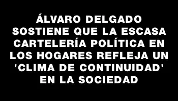 Álvaro Delgado sostiene que la escasa cartelería política en los hogares refleja un 