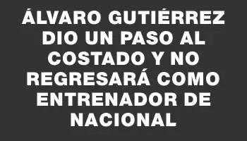 Álvaro Gutiérrez dio un paso al costado y no regresará como entrenador de Nacional