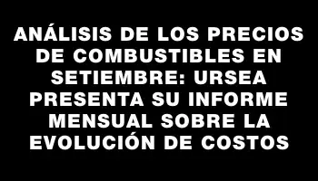 Análisis de los precios de combustibles en setiembre: Ursea presenta su informe mensual sobre la evolución de costos