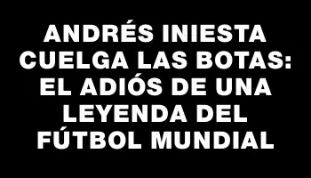 Andrés Iniesta cuelga las botas: el adiós de una leyenda del fútbol mundial