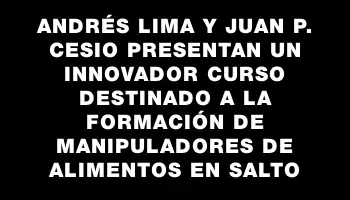 Andrés Lima y Juan P. Cesio presentan un innovador curso destinado a la formación de Manipuladores de Alimentos en Salto