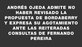 Andrés Ojeda admite no haber revisado la propuesta de Bordaberry y expresa su agotamiento ante las reiteradas consultas de Fernando Pereira