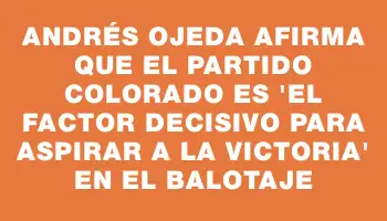 Andrés Ojeda afirma que el Partido Colorado es 