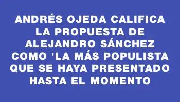 Andrés Ojeda califica la propuesta de Alejandro Sánchez como 