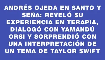 Andrés Ojeda en Santo y Seña: reveló su experiencia en terapia, dialogó con Yamandú Orsi y sorprendió con una interpretación de un tema de Taylor Swift