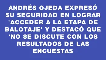 Andrés Ojeda expresó su seguridad en lograr 