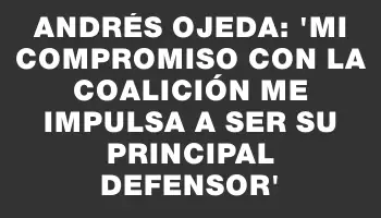 Andrés Ojeda: 'Mi compromiso con la coalición me impulsa a ser su principal defensor'