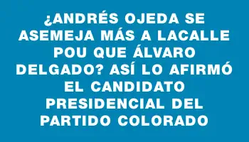 ¿Andrés Ojeda se asemeja más a Lacalle Pou que Álvaro Delgado? Así lo afirmó el candidato presidencial del Partido Colorado