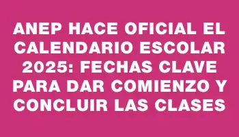 Anep hace oficial el calendario escolar 2025: fechas clave para dar comienzo y concluir las clases