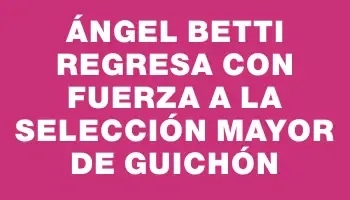 Ángel Betti regresa con fuerza a la selección mayor de Guichón