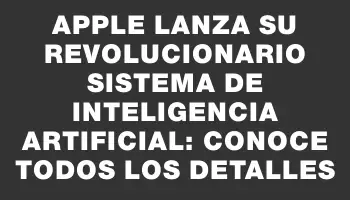 Apple lanza su revolucionario sistema de inteligencia artificial: conoce todos los detalles