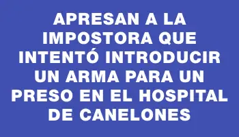 Apresan a la impostora que intentó introducir un arma para un preso en el hospital de Canelones