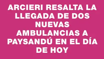 Arcieri resalta la llegada de dos nuevas ambulancias a Paysandú en el día de hoy