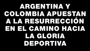 Argentina y Colombia apuestan a la resurrección en el camino hacia la gloria deportiva