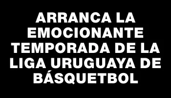 Arranca la emocionante temporada de la Liga Uruguaya de Básquetbol